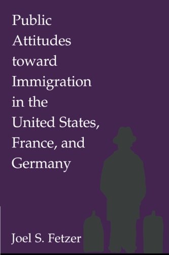 Public Attitudes toward Immigration in the United States, France, and Germany [Paperback]