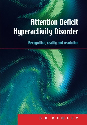 Attention Deficit Hyperactivity Disorder Recognition, Reality and Resolution [Paperback]