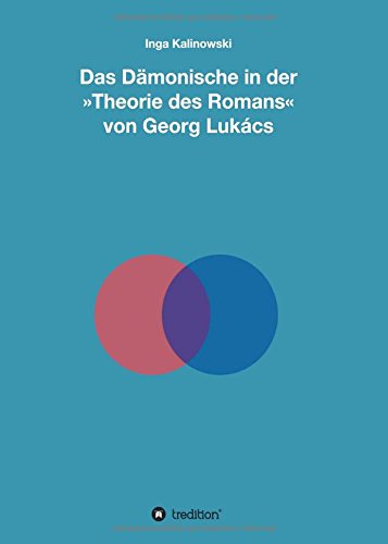 Das Dmonische In Der Theorie Des Romans Von Georg Lukcs (german Edition) [Hardcover]