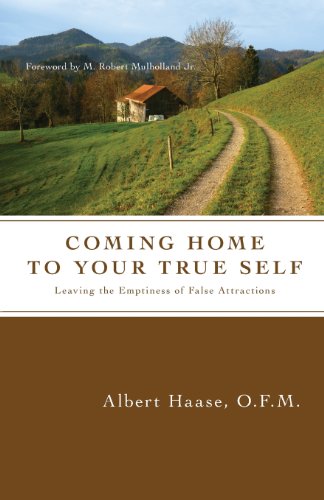 Coming Home To Your True Self Leaving The Emptiness Of False Attractions [Paperback]