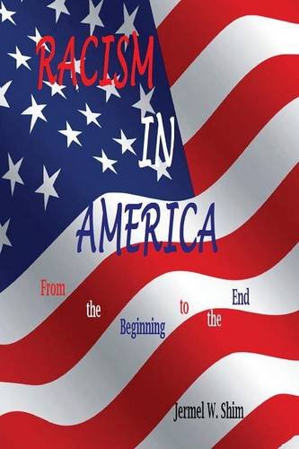 Racism In America From The Beginning To The End [Paperback]