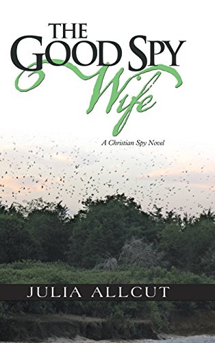 The Good Spy Wife A Christian Spy Novel [Hardcover]