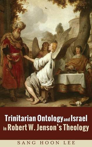 Trinitarian Ontology And Israel In Robert W. Jenson's Theology [Hardcover]