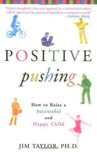 Positive Pushing How to Raise a Successful and Happy Child [Paperback]