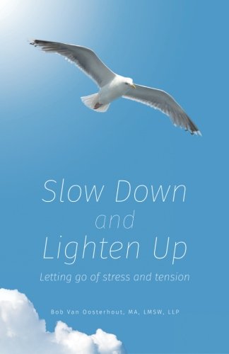 Slow Down And Lighten Up Letting Go Of Stress And Tension [Paperback]