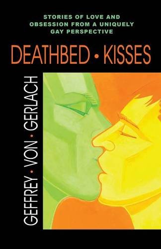 Deathbed Kisses Stories Of Love And Obsession From A Uniquely Gay Perspective [Paperback]