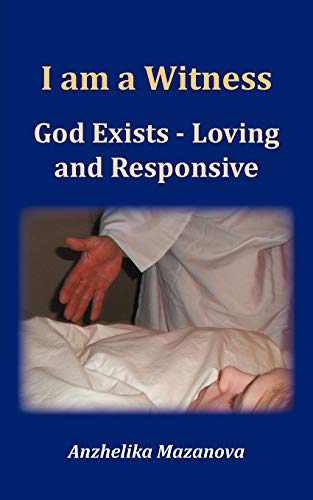 I Am A Witness  God Exists - Loving and Responsive [Paperback]