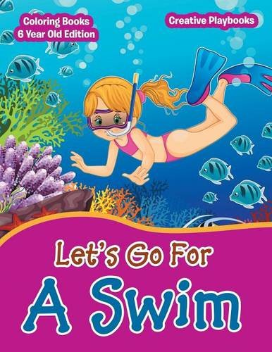 Lets Go for a Swim - Coloring Books 6 Year Old Edition [Paperback]