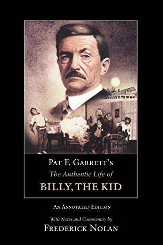 Pat F. Garretts The Authentic Life Of Billy, The Kid An Annotated Edition [Paperback]