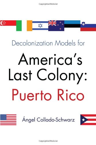 Decolonization Models For Americas Last Colony Puerto Rico [Paperback]
