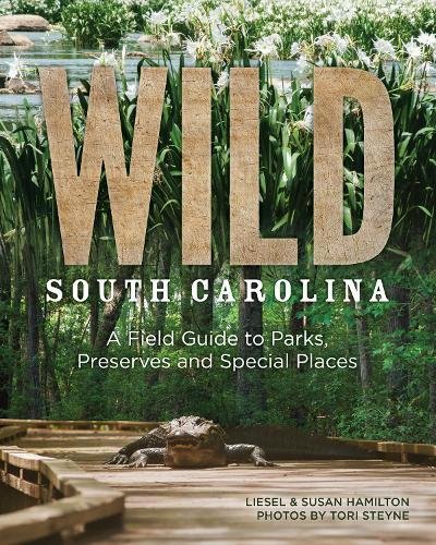 Wild South Carolina A Field Guide To Parks, Preserves And Special Places [Paperback]