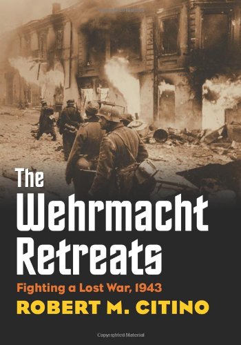 The Wehrmacht Retreats Fighting A Lost War, 1943 (modern War Studies) [Hardcover]