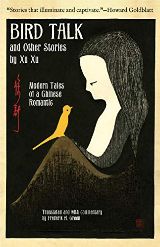 Bird Talk and Other Stories by Xu Xu Modern Tales of a Chinese Romantic [Hardcover]