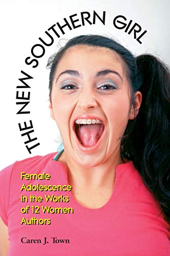 New Southern Girl  Female Adolescence in the Works of 12 Women Authors [Paperback]