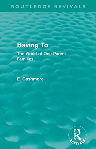 Having To (Routledge Revivals) The World of One Parent Families [Paperback]