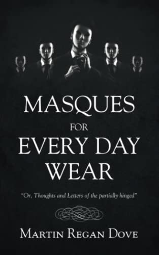 Masques for Every Day Wear  Or, Thoughts and Letters of the Partially Hinged [Paperback]