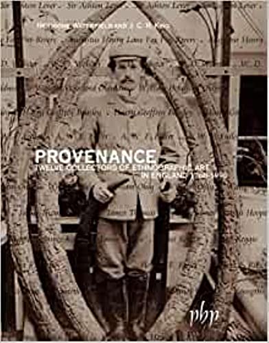 Provenance Twelve Collectors Of Ethnographic Art In England 1760-1990 [Paperback]