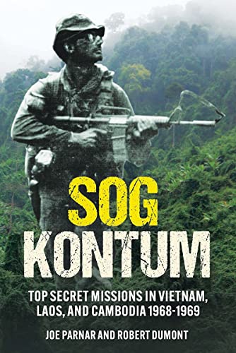 SOG Kontum Top Secret Missions in Vietnam, Laos, and Cambodia, 19681969 [Hardcover]
