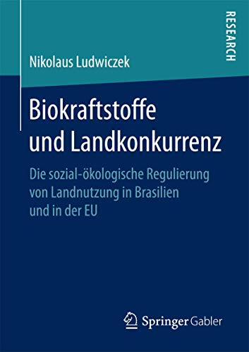 Biokraftstoffe und Landkonkurrenz Die sozial-kologische Regulierung von Landnu [Paperback]