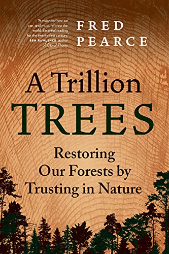 A Trillion Trees Restoring Our Forests by Trusting in Nature [Hardcover]
