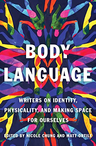 Body Language Writers on Identity, Physicality, and Making Space for Ourselves [Paperback]