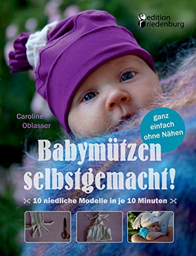 Babymtzen Selbstgemacht 10 Niedliche Modelle in Je 10 Minuten, Ganz Einfach Oh [Paperback]