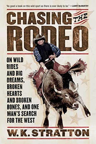 Chasing The Rodeo On Wild Rides and Big Dreams, Broken Hearts and Broken Bones, [Paperback]