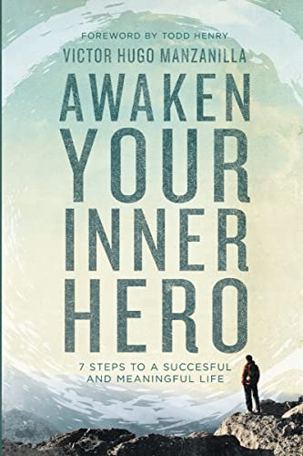 Awaken Your Inner Hero 7 Steps to a Successful and Meaningful Life [Paperback]