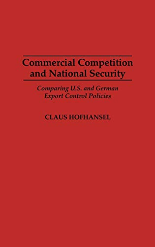 Commercial Competition and National Security Comparing U.S. and German Export C [Hardcover]