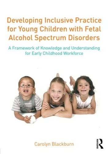 Developing Inclusive Practice for Young Children with Fetal Alcohol Spectrum Dis [Paperback]