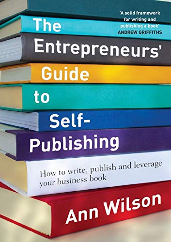 Entrepreneurs' Guide to Self-Publishing  How to Write, Publish and Leverage You [Paperback]