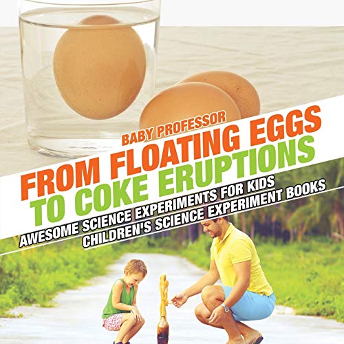 From Floating Eggs to Coke Eruptions - Awesome Science Experiments for Kids Chil [Paperback]