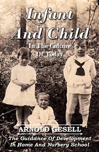 Infant And Child In The Culture Of Today - The Guidance Of Development In Home A [Paperback]
