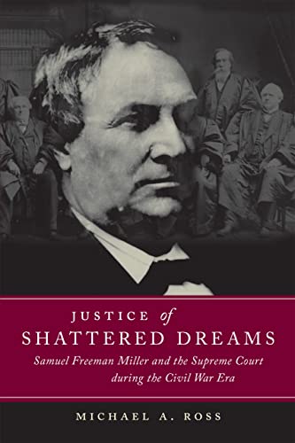Justice Of Shattered Dreams Samuel Freeman Miller And The Supreme Court During  [Paperback]