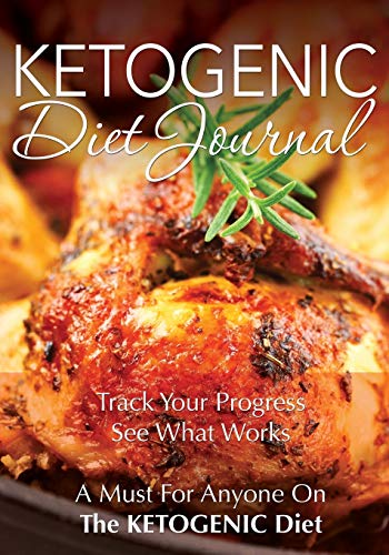Ketogenic Diet Journal Track Your Progress See What Works A Must For Anyone On [Paperback]