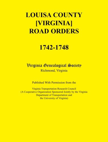 Louisa County [Virginia] Road Orders, 1742-1748  Published with Permission from [Paperback]