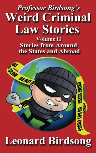 Professor Birdsong's Weird Criminal Law Stories - Volume Ii - Stories From Aroun [Paperback]
