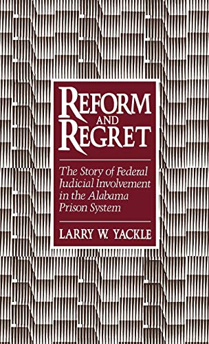 Reform and Regret The Story of Federal Judicial Involvement in the Alabama Pris [Hardcover]