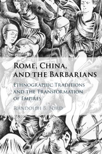 Rome, China, and the Barbarians Ethnographic Traditions and the Transformation  [Paperback]