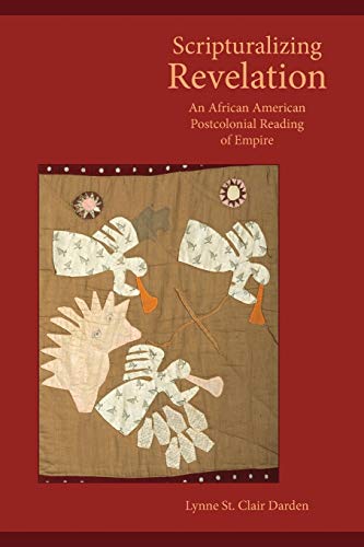 Scripturalizing Revelation An African American Postcolonial Reading Of Empire ( [Paperback]