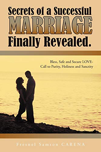 Secrets of A Successful Marriage Finally Revealed  Bless, Safe and Secure Love- [Paperback]