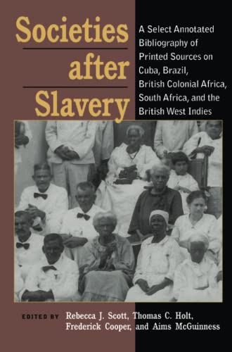 Societies After Slavery A Select Annotated Bibliography of Printed Sources on C [Paperback]