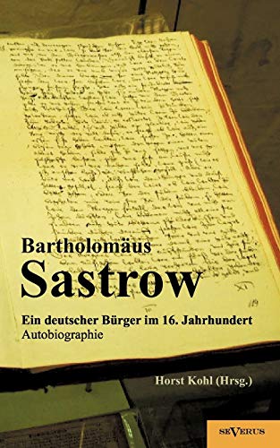Stralsunder Brgermeister Bartholomus Sastrow - ein Deutscher Brger Im 16 Jahr [Paperback]