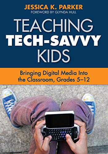 Teaching Tech-Savvy Kids Bringing Digital Media Into the Classroom, Grades 5-12 [Paperback]