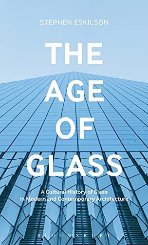 The Age of Glass A Cultural History of Glass in Modern and Contemporary Archite [Hardcover]