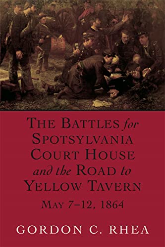 The Battles For Spotsylvania Court House And The Road To Yellow Tavern, May 7-12 [Paperback]
