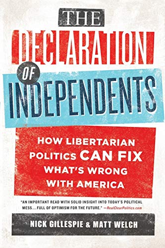 The Declaration of Independents How Libertarian Politics Can Fix What&39s Wro [Paperback]