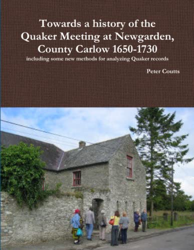 Towards A History Of The Quaker Meeting At Newgarden, County Carlow 1650-1730 In [Paperback]