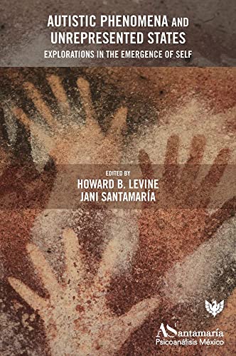 Autistic Phenomena and Unrepresented States Explorations in the Emergence of Se [Paperback]