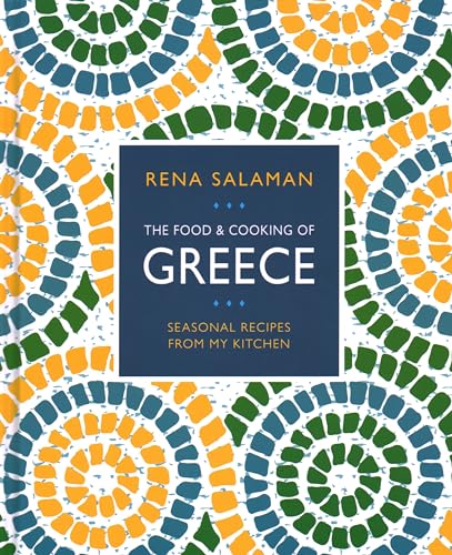 Food and Cooking of Greece Seasonal Recipes from My Kitchen [Hardcover]